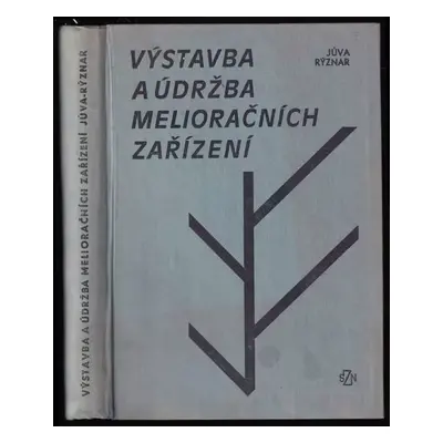 Výstavba a údržba melioračních zařízení - Karel Jůva, Jan Rýznar (1967, Státní zemědělské naklad