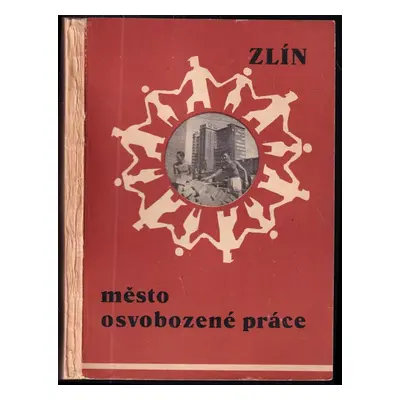 Zlín, město osvobozené práce (1948, Tisk)