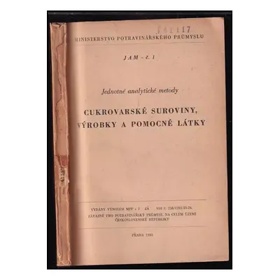 Jednotné analytické metody : cukrovarské suroviny, výrobky a pomocné látky - Č. 1 (1953, Ministe