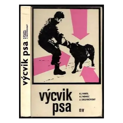 Výcvik psa : (Výchova a výcvik psů služebních plemen) - Karel Němec, Karel Hartl, Jan Skuhrovský