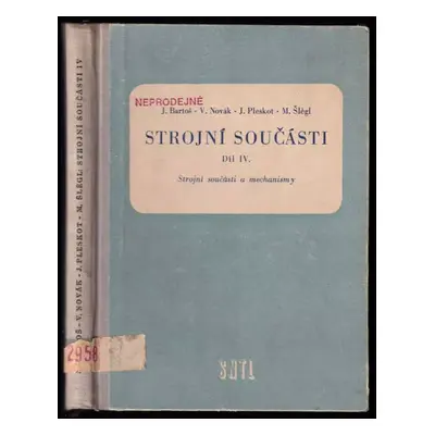 Strojní součásti IV. - Josef Bartoš (1960, Státní nakladatelství technické literatury)