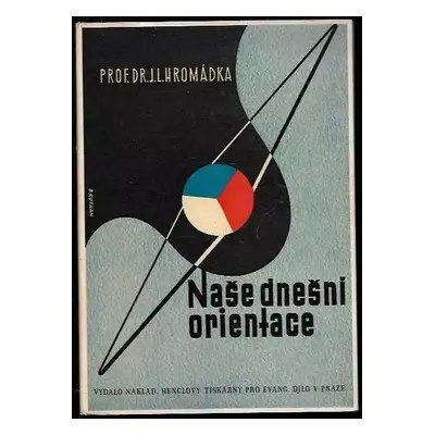 Naše dnešní orientace - Josef Lukl Hromádka (1945, nakladatelství Henclovy tiskárny v Praze)