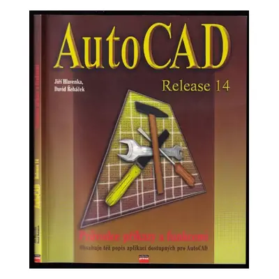 AutoCAD Release 14 : průvodce příkazy a funkcemi - Jiří Hlavenka, David Řeháček (1997, Computer 