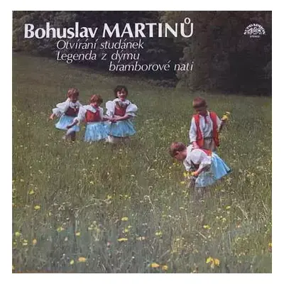 Otvírání Studánek / Legenda Z Dýmu Bramborové Nati - Bohuslav Martinů (1985, Supraphon)