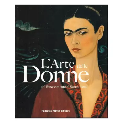 L'Arte delle Donne dal Rinascimento al Surrealismo. - Sgarbi (2008, Palazzo Reale)