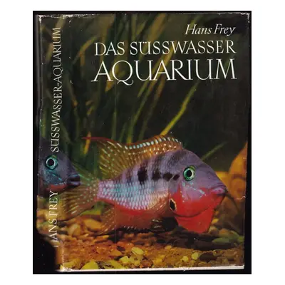 Das Süsswasser Aquarium : ein Handbuch - Hans Frey (1976, Neumann)