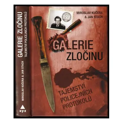 Galerie zločinu : tajemství policejních protokolů - Jan Stach, Miroslav Kučera (2013, XYZ)