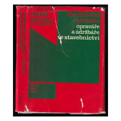 Kvalifikační příručka opraváře a údržbáře ve stavebnictví - Rudolf Zelinka, Jaroslav Kolář (1977