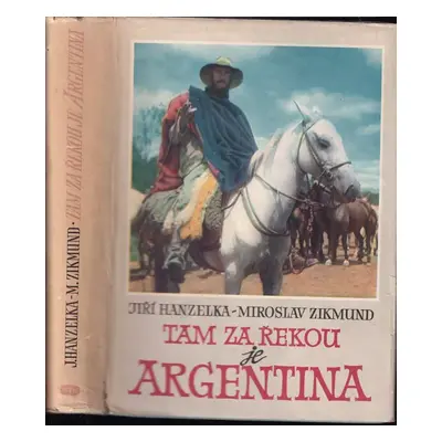 Tam za řekou je Argentina - Miroslav Zikmund, Jiří Hanzelka (1956, Orbis)