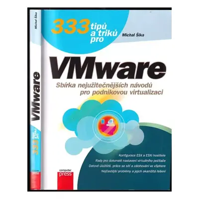 333 tipů a triků pro VMware : [sbírka nejužitečnějších návodů pro podnikovou virtualizaci] - Mic