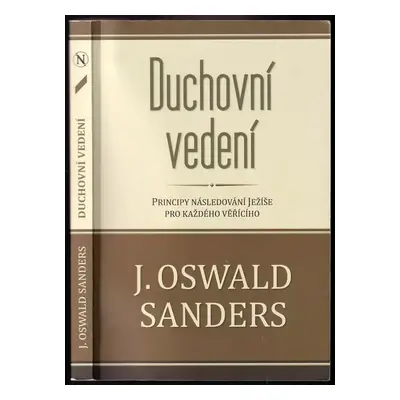 Duchovní vedení : principy následování Ježíše pro každého věřícího - J. Oswald Sanders (2012, Ná