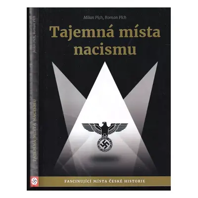 Tajemná místa nacismu : fascinující místa české historie - Milan Plch, Roman Plch (2019, CPress)