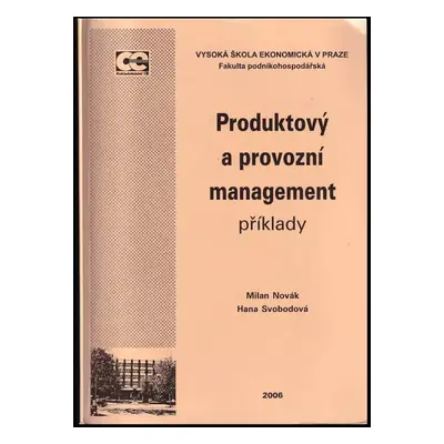 Produktový a provozní management : příklady - Hana Svobodová, Milan Novák (2004, Oeconomica)