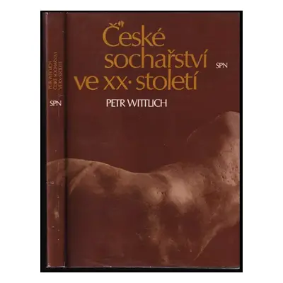 České sochařství ve XX. století : (1890-1945) - Petr Wittlich (1978, Státní pedagogické nakladat