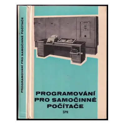 Programování pro samočinné počítače : pro 2. a 3. ročník středních všeobecně vzdělávacích škol s