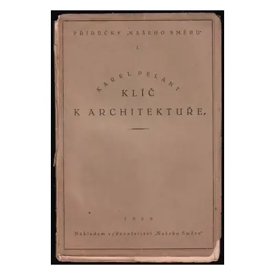 Klíč k architektuře - Karel Pelant (1920, Náš směr)