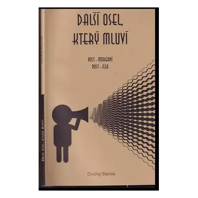 Další osel, který mluví : post-moderní post-illa - Ondřej Stehlík (1999, Farní sbor ČCE Praha-Li