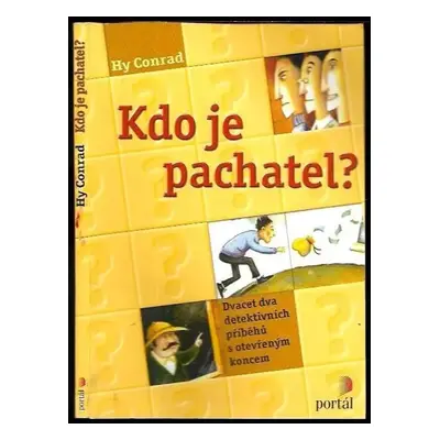 Kdo je pachatel? : dvacet dva detektivních příběhů s otevřeným koncem - Hy Conrad (2006, Portál)