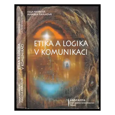 Etika a logika v komunikaci - Olga Nytrová, Marcela Pikálková (2007, Univerzita Jana Amose Komen