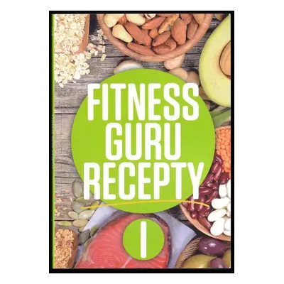 Fitness guru recepty I : I - Dominika Strašiftáková, Miroslav Kelij (2016, Guru Press, s.r.o.)