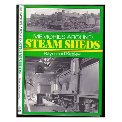 Memories Around Steam Sheds - Keeley Raymond (1985)