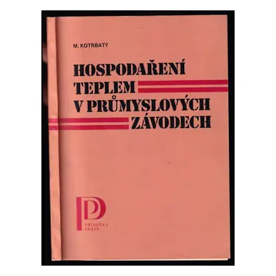 Hospodaření teplem v průmyslových závodech - Miroslav Kotrbatý (1985, Práce)