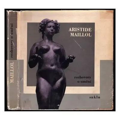 Aristide Maillol : rozhovory o umění - Aristide Maillol (1965, Státní nakladatelství krásné lite