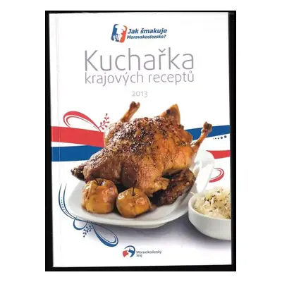 Jak šmakuje Moravskoslezsko : kuchařka krajových receptů (2013, Krajský úrad)