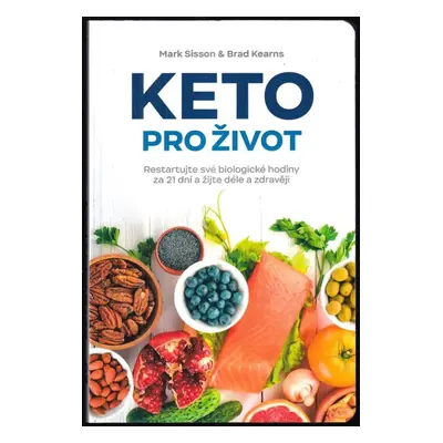 Keto pro život : restartuje své biologické hodiny za 21 dní a žijte déle a zdravěji - Mark Sisso