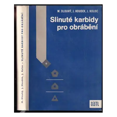 Slinuté karbidy pro obrábění - Josef Houdek, Milan Dlouhý, Jaroslav Koloc (1964, Státní nakladat