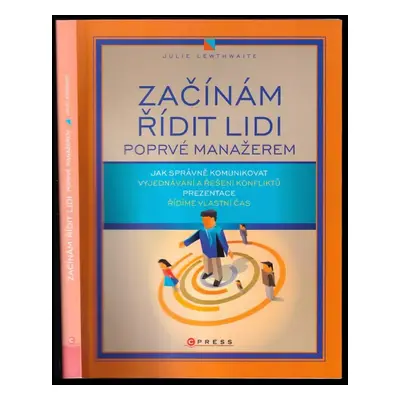 Začínám řídit lidi : poprvé manažerem - vše, co byste měli znát a umět - Julie Lewthwaite (2007,