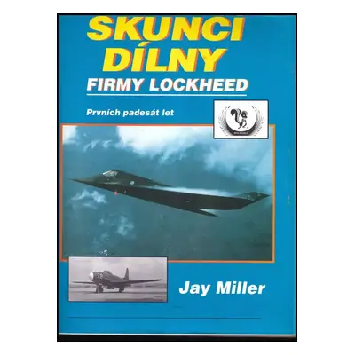 Skunčí dílny firmy Lockheed : prvních padesát let 1943 - 1993 - [1. sv] - Jay Miller (1999, Lase