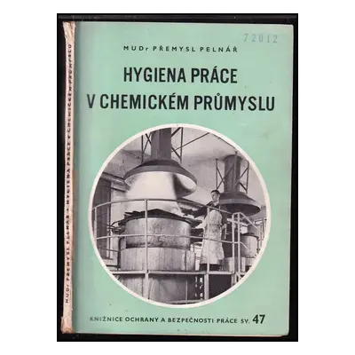 Hygiena práce v chemickém průmyslu : praktická příručka pro bezpečnostní techniky a záv. inspekt