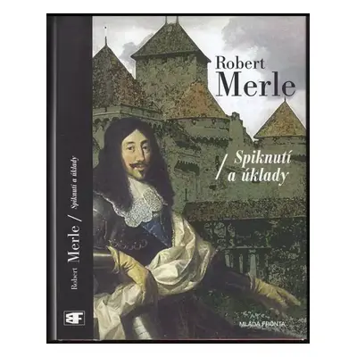 Dědictví otců : Spiknutí a úklady - 12. díl - Robert Merle (2004, Mladá fronta)