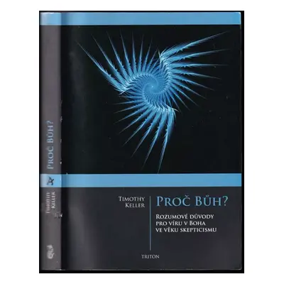 Proč Bůh? : rozumové důvody pro víru v Boha ve věku skepticismu - Timothy J Keller (2011, Triton