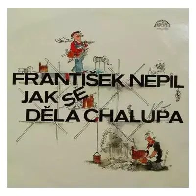 Jak Se Dělá Chalupa - František Nepil (1986, Supraphon)