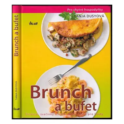 Brunch a bufet : snídaně, svačinky a malé obědy nejen pro hosty - Tanja Dusy (2009, Ikar)