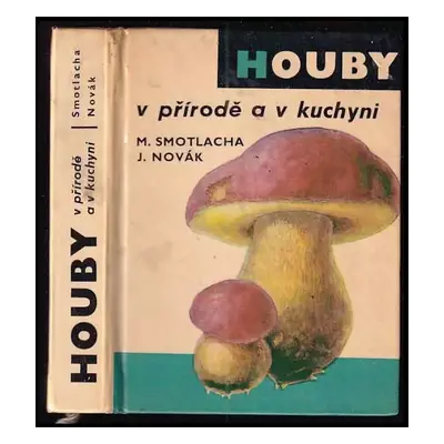 Houby v přírodě a v kuchyni - Miroslav Smotlacha (1969, Merkur)