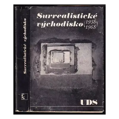 Surrealistické východisko 1938-1968 : UDS (1969, Československý spisovatel)