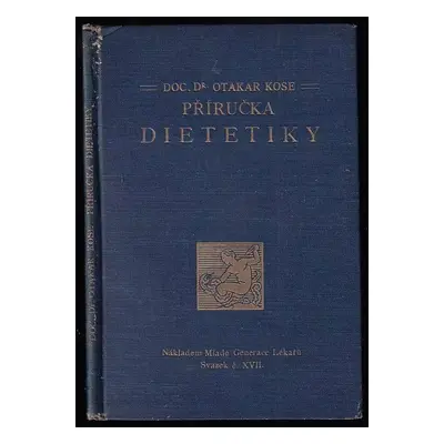Příručka dietetiky : příruční knihovna časopisu "Praktický lékař" - svazek XVII - Otakar Kose (1