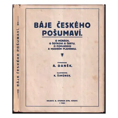 Báje českého Pošumaví : O můrách, o šotkovi a čertu, o pokladech a modrém plamínku - Adolf Daněk