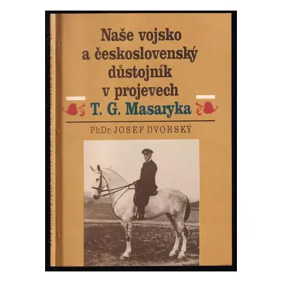 Naše vojsko a československý důstojník : v projevech T.G. Masaryka : I. - II. díl - 1. a 2. díl 