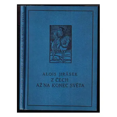 Z Čech až na konec světa : dle pamětí o staročeském cestování - Alois Jirásek (1927, Šolc a Šimá