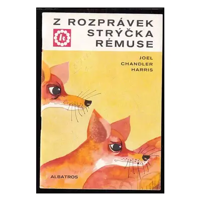 Z rozprávek strýčka Rémuse - Joel Chandler Harris (1969, Albatros)