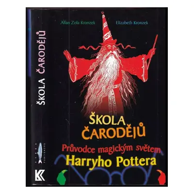 Škola čarodějů : průvodce magickým světem Harryho Pottera - Allan Zola Kronzek, Elizabeth Kronze