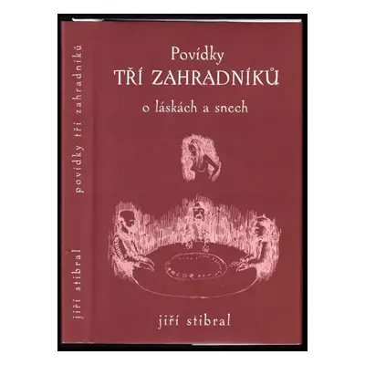 Povídky tří zahradníků : (příběhy) - Jiří Stibral (2002, Akcent)