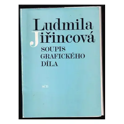 Ludmila Jiřincová : soupis grafického díla - Ludmila Jiřincová (1984, Spolek českých bibliofilů)