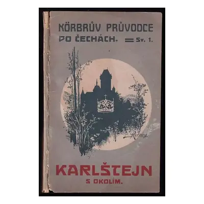 Karlštejn : průvodce po hradě a jeho okolí (1921, Nakladatelství Pavla Körbra)