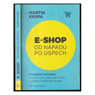 E-shop od nápadu po úspech : kompletný sprievodca pre návrh, vývoj, rozbeh, rast a export úspešn