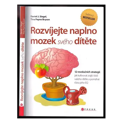 Rozvíjejte naplno mozek svého dítěte - Daniel J Siegel, Tina Payne Bryson (2015, CPress)